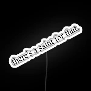 There S A Saint For That RGB Neon Sign