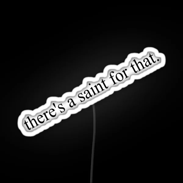 There S A Saint For That RGB Neon Sign