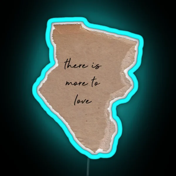 There S More To Love RGB Neon Sign