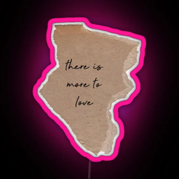 There S More To Love RGB Neon Sign