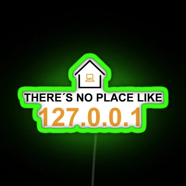 There S No Place Like 127 0 0 1 RGB Neon Sign