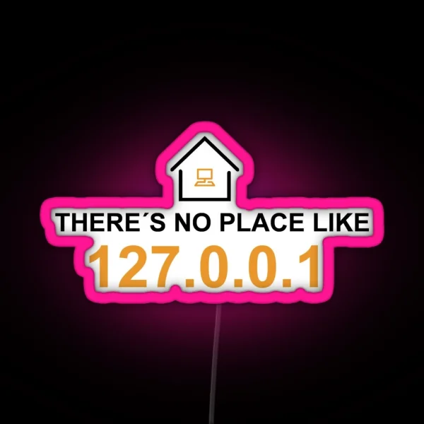 There S No Place Like 127 0 0 1 RGB Neon Sign