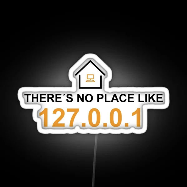 There S No Place Like 127 0 0 1 RGB Neon Sign