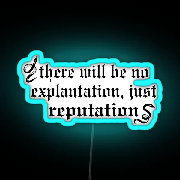 There Will Be No Explanation Just Reputation RGB Neon Sign