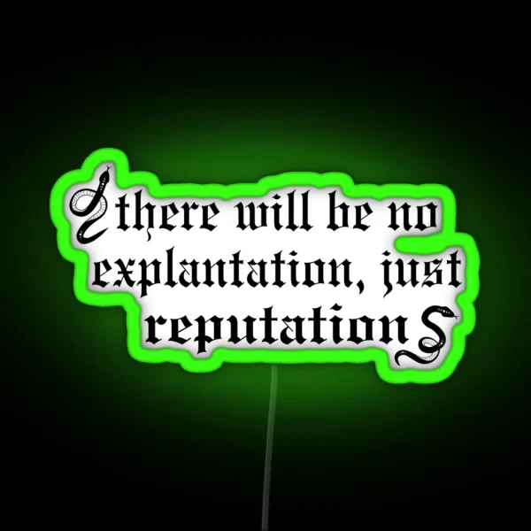 There Will Be No Explanation Just Reputation RGB Neon Sign