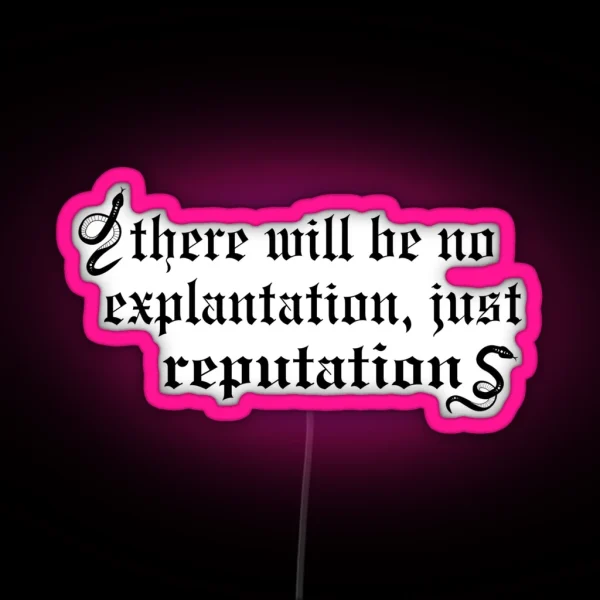 There Will Be No Explanation Just Reputation RGB Neon Sign