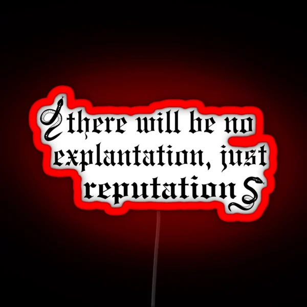 There Will Be No Explanation Just Reputation RGB Neon Sign