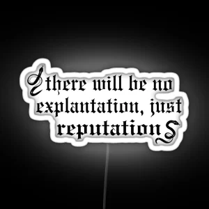 There Will Be No Explanation Just Reputation RGB Neon Sign