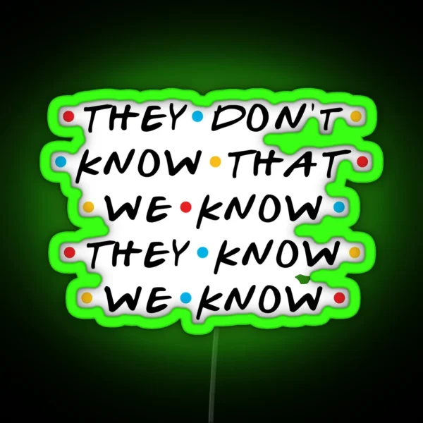 They Don T Know That We Know They Know We Know RGB Neon Sign