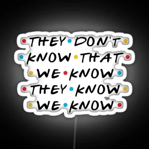 They Don T Know That We Know They Know We Know RGB Neon Sign