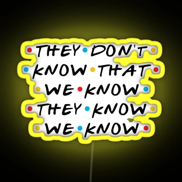 They Don T Know That We Know They Know We Know RGB Neon Sign