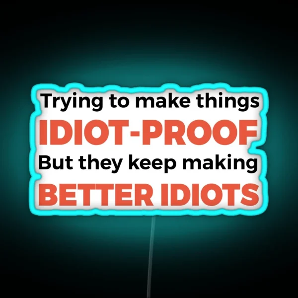 They Keep Making Better Idiots Funny Programming Jokes RGB Neon Sign