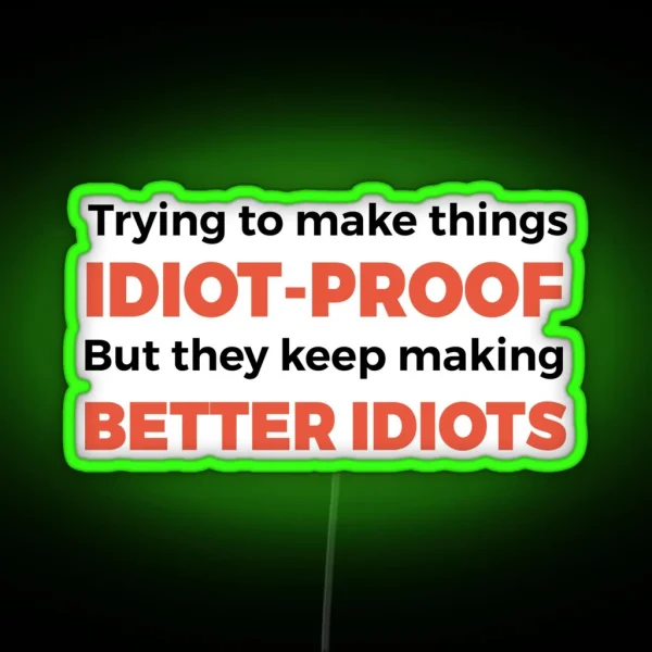 They Keep Making Better Idiots Funny Programming Jokes RGB Neon Sign