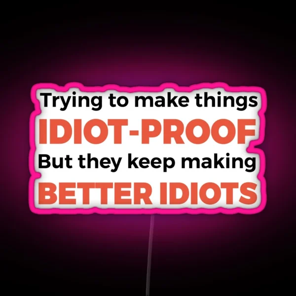 They Keep Making Better Idiots Funny Programming Jokes RGB Neon Sign