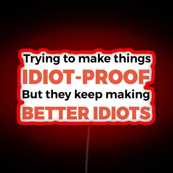 They Keep Making Better Idiots Funny Programming Jokes RGB Neon Sign