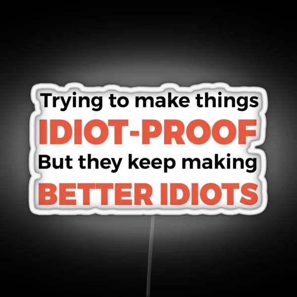 They Keep Making Better Idiots Funny Programming Jokes RGB Neon Sign