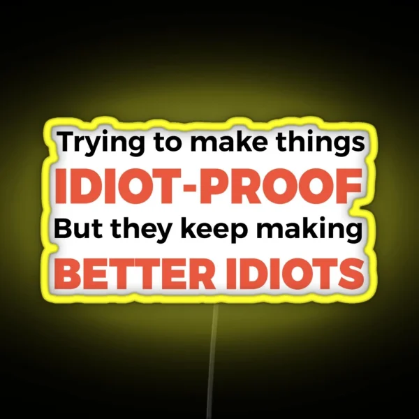 They Keep Making Better Idiots Funny Programming Jokes RGB Neon Sign
