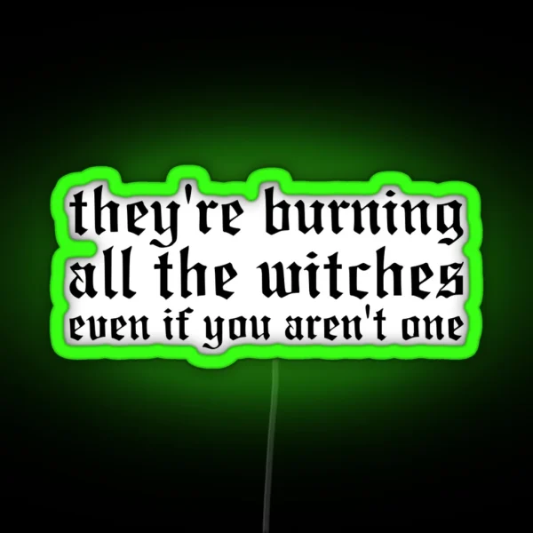 They Re Burning All The Witches RGB Neon Sign