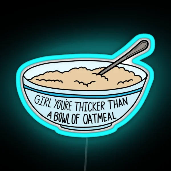 Thicker Than A Bowl Of Oatmeal RGB Neon Sign