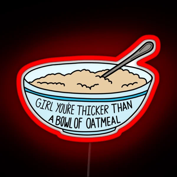 Thicker Than A Bowl Of Oatmeal RGB Neon Sign