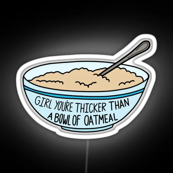 Thicker Than A Bowl Of Oatmeal RGB Neon Sign