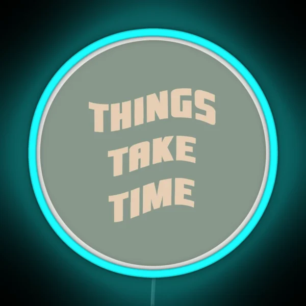 Things Take Time RGB Neon Sign