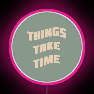 Things Take Time RGB Neon Sign