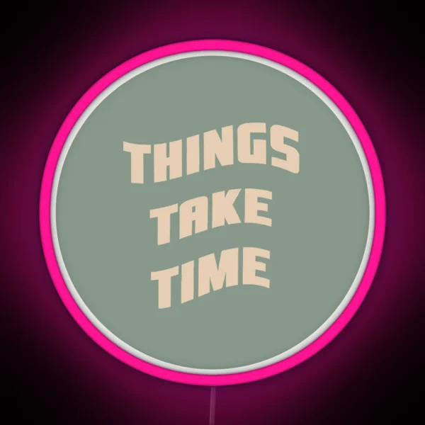 Things Take Time RGB Neon Sign