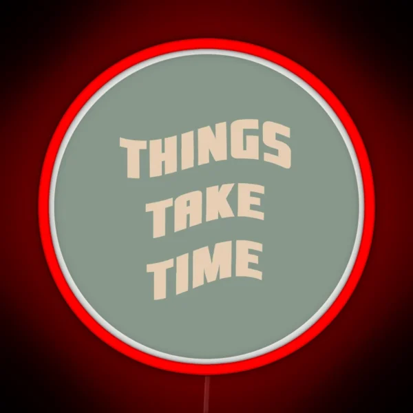 Things Take Time RGB Neon Sign