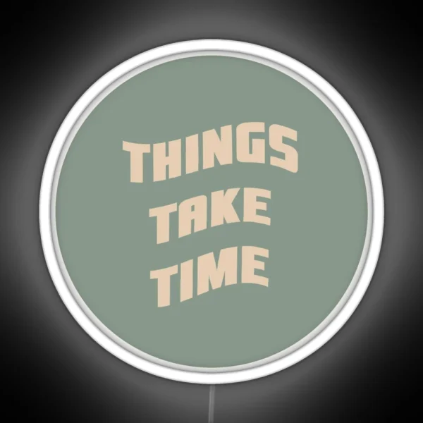 Things Take Time RGB Neon Sign