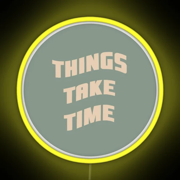 Things Take Time RGB Neon Sign