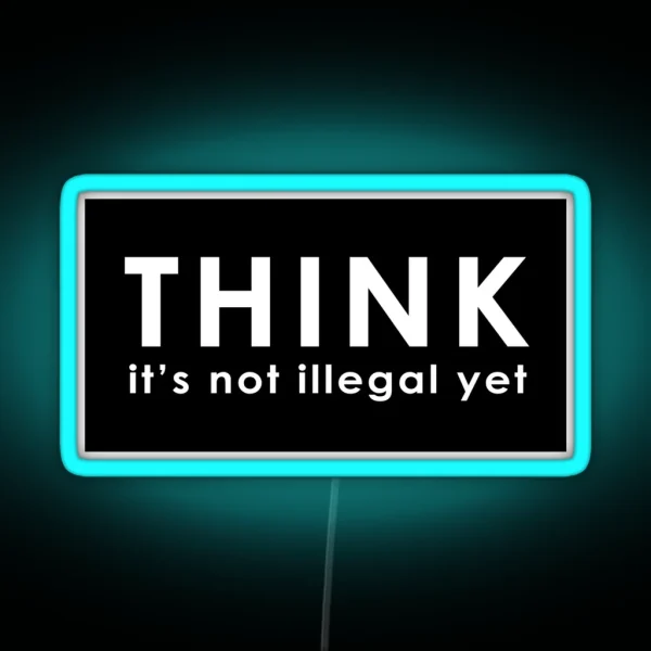 Think Its Not Illegal Yet RGB Neon Sign