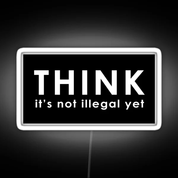 Think Its Not Illegal Yet RGB Neon Sign