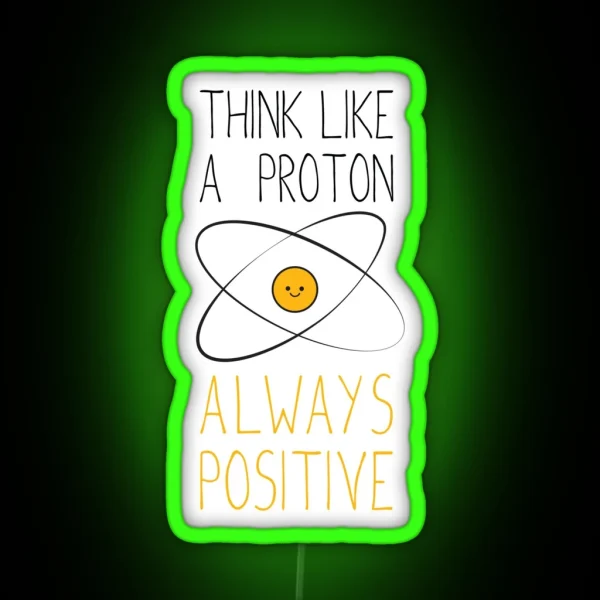 Think Like A Proton Always Positive RGB Neon Sign