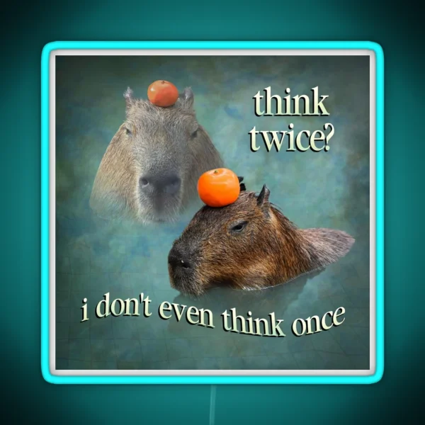 Think Twice I Don T Even Think Once Capybara Word Art RGB Neon Sign