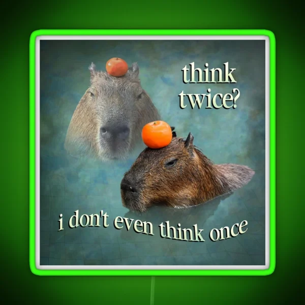 Think Twice I Don T Even Think Once Capybara Word Art RGB Neon Sign