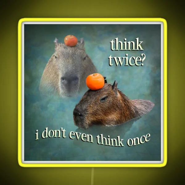 Think Twice I Don T Even Think Once Capybara Word Art RGB Neon Sign