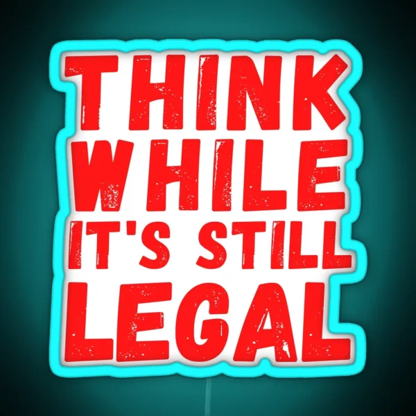 Think While It S Still Legal Recall The Governor Red RGB Neon Sign