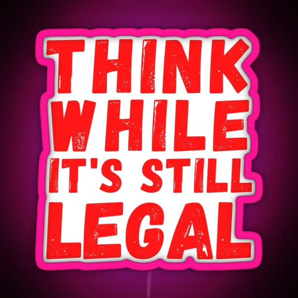 Think While It S Still Legal Recall The Governor Red RGB Neon Sign