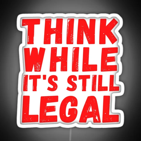Think While It S Still Legal Recall The Governor Red RGB Neon Sign
