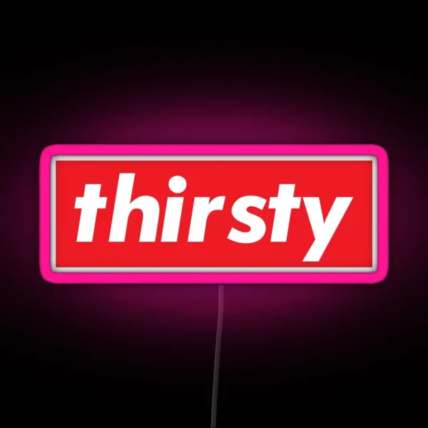 Thirsty Words Millennials Use RGB Neon Sign