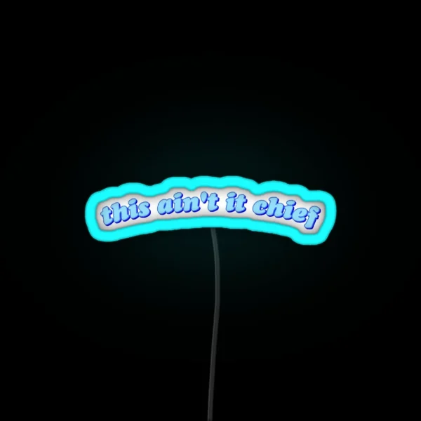 This Ain T It Chief RGB Neon Sign