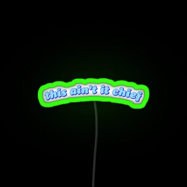 This Ain T It Chief RGB Neon Sign