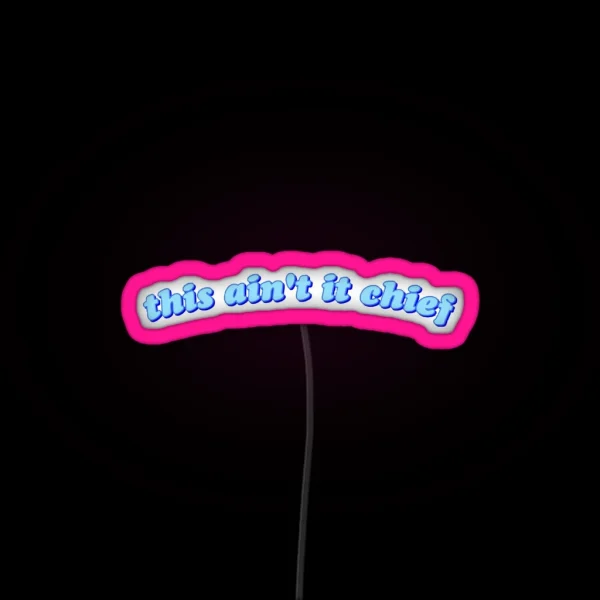 This Ain T It Chief RGB Neon Sign