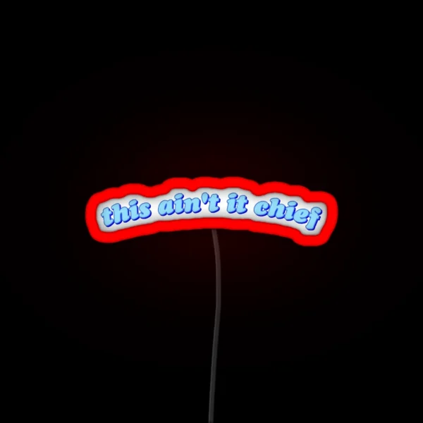 This Ain T It Chief RGB Neon Sign