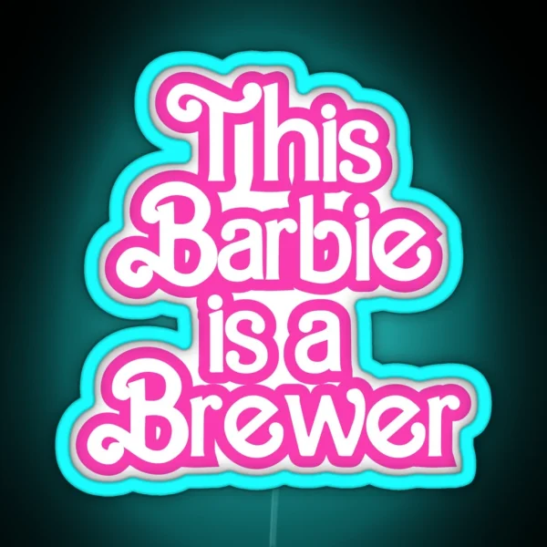 This Barbie Is A Brewer RGB Neon Sign