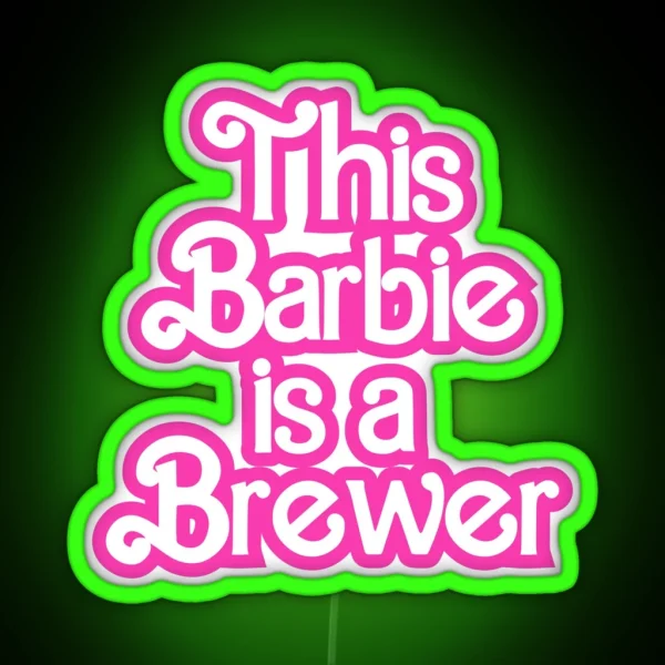 This Barbie Is A Brewer RGB Neon Sign