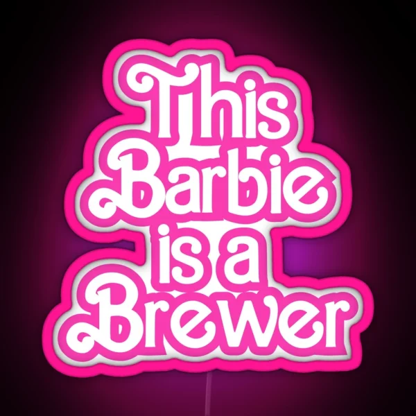 This Barbie Is A Brewer RGB Neon Sign
