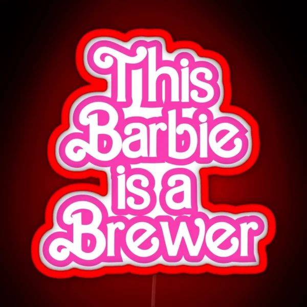 This Barbie Is A Brewer RGB Neon Sign