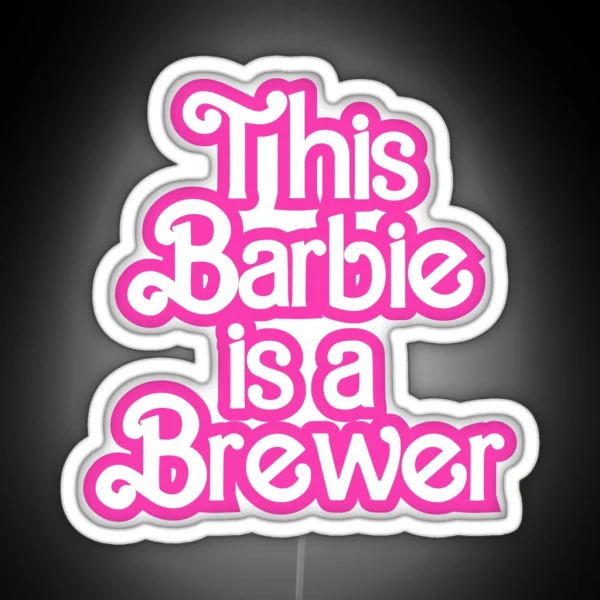 This Barbie Is A Brewer RGB Neon Sign